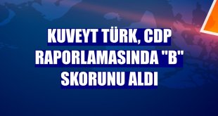 Kuveyt Türk, CDP raporlamasında 'B' skorunu aldı
