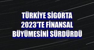 Türkiye Sigorta 2023'te finansal büyümesini sürdürdü