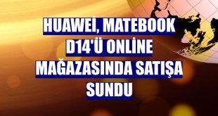 Huawei, MateBook D14'ü online mağazasında satışa sundu