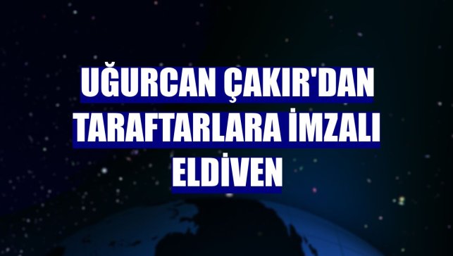 Uğurcan Çakır'dan taraftarlara imzalı eldiven
