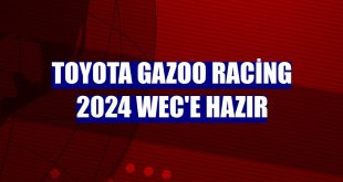 TOYOTA GAZOO Racing 2024 WEC'e Hazır
