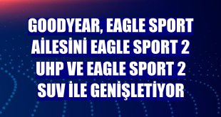 Goodyear, Eagle Sport ailesini Eagle Sport 2 UHP ve Eagle Sport 2 SUV ile genişletiyor