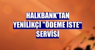 Halkbank'tan yenilikçi 'Ödeme İste' servisi