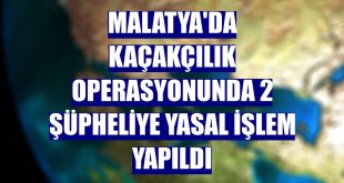 Malatya'da kaçakçılık operasyonunda 2 şüpheliye yasal işlem yapıldı