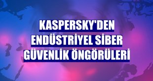 Kaspersky'den endüstriyel siber güvenlik öngörüleri