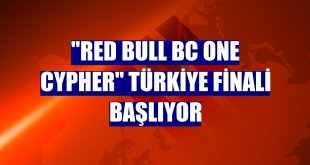 'Red Bull BC One Cypher' Türkiye finali başlıyor