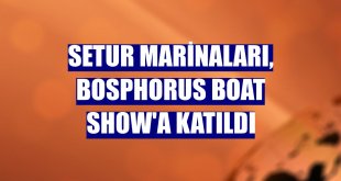 Setur Marinaları, Bosphorus Boat Show'a katıldı