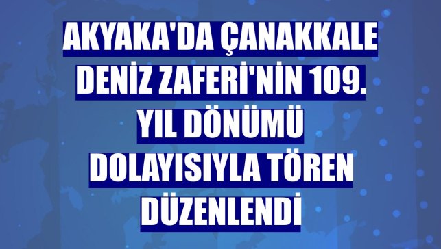 Akyaka'da Çanakkale Deniz Zaferi'nin 109. yıl dönümü dolayısıyla tören düzenlendi