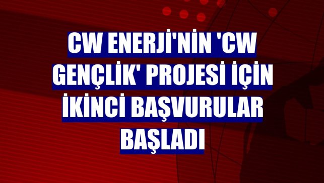 CW Enerji'nin 'CW Gençlik' projesi için ikinci başvurular başladı
