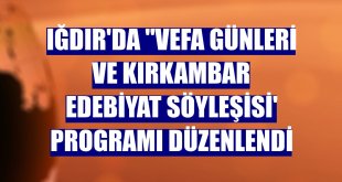 Iğdır'da 'Vefa Günleri ve Kırkambar Edebiyat Söyleşisi' programı düzenlendi