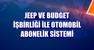 Jeep ve Budget işbirliği ile otomobil abonelik sistemi