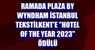 Ramada Plaza By Wyndham İstanbul Tekstilkent'e 'Hotel Of The Year 2023' ödülü