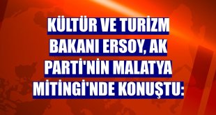 Kültür ve Turizm Bakanı Ersoy, AK Parti'nin Malatya Mitingi'nde konuştu: