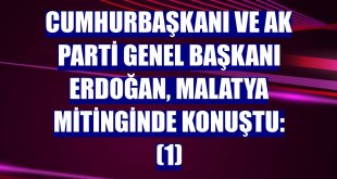 Cumhurbaşkanı ve AK Parti Genel Başkanı Erdoğan, Malatya mitinginde konuştu: (1)