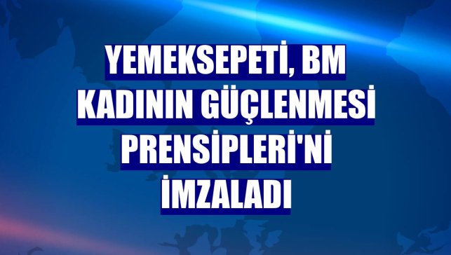 Yemeksepeti, BM Kadının Güçlenmesi Prensipleri'ni imzaladı
