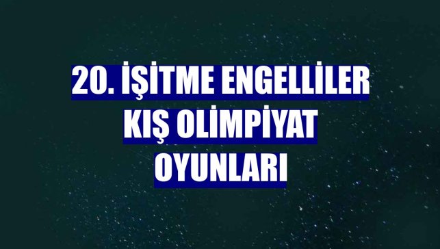20. İşitme Engelliler Kış Olimpiyat Oyunları