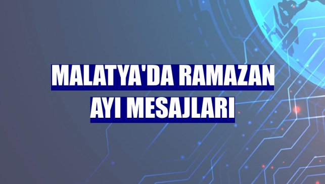 Malatya'da ramazan ayı mesajları