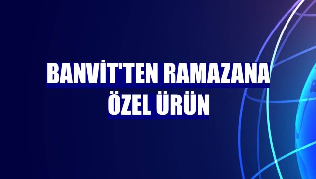 Banvit'ten ramazana özel ürün