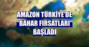 Amazon Türkiye'de 'Bahar Fırsatları' başladı
