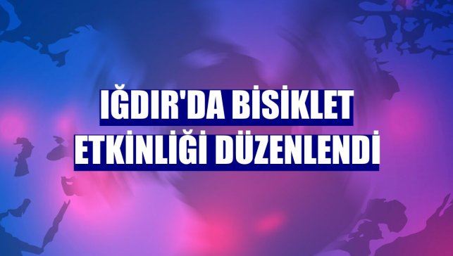 Iğdır'da bisiklet etkinliği düzenlendi