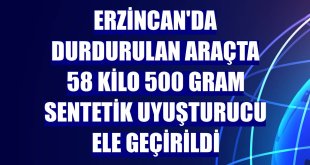 Erzincan'da durdurulan araçta 58 kilo 500 gram sentetik uyuşturucu ele geçirildi