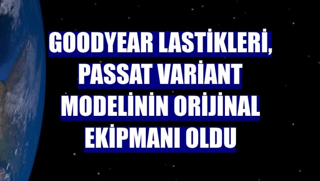 Goodyear lastikleri, Passat Variant modelinin orijinal ekipmanı oldu