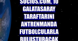 Socios.com, 10 Galatasaray taraftarını antrenmanda futbolcularla buluşturacak