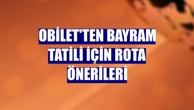 Obilet'ten bayram tatili için rota önerileri