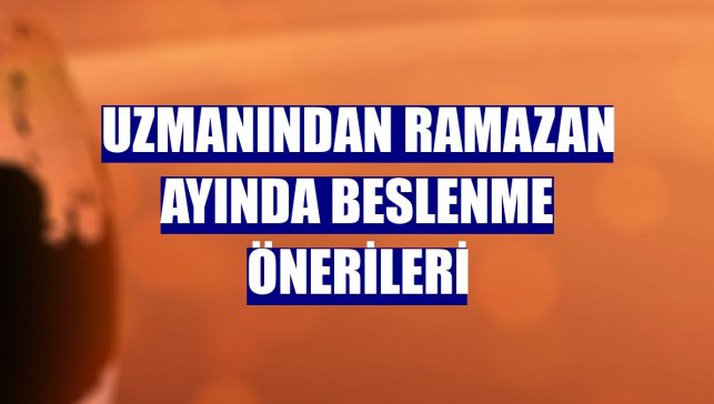 Uzmanından ramazan ayında beslenme önerileri