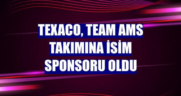 TEXACO, Team AMS takımına isim sponsoru oldu