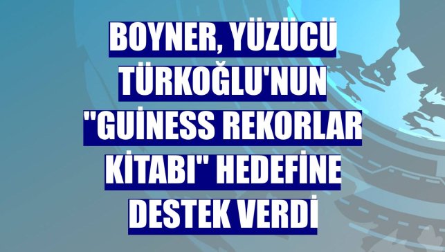 Boyner, yüzücü Türkoğlu'nun "Guiness Rekorlar Kitabı" hedefine destek verdi