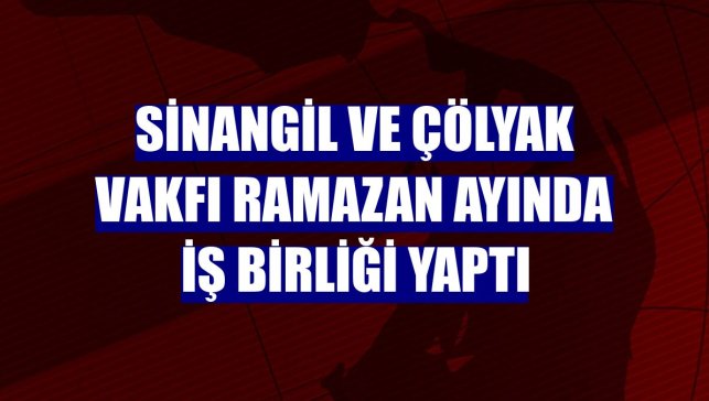 Sinangil ve Çölyak Vakfı ramazan ayında iş birliği yaptı