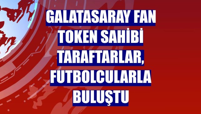 Galatasaray Fan Token sahibi taraftarlar, futbolcularla buluştu