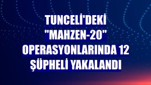 Tunceli'deki 'Mahzen-20' operasyonlarında 12 şüpheli yakalandı