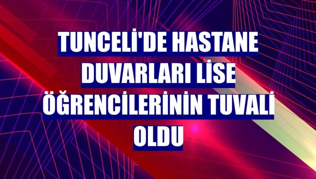 Tunceli'de hastane duvarları lise öğrencilerinin tuvali oldu