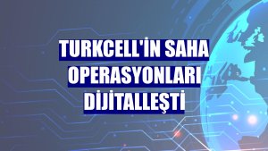 Turkcell'in saha operasyonları dijitalleşti