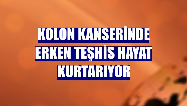 Kolon kanserinde erken teşhis hayat kurtarıyor