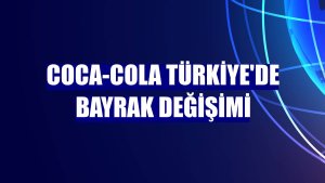 Coca-Cola Türkiye'de bayrak değişimi