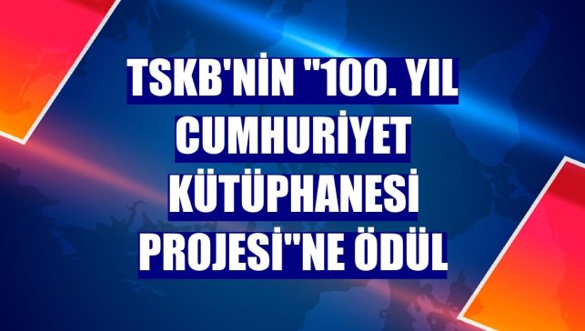 TSKB'nin "100. Yıl Cumhuriyet Kütüphanesi Projesi"ne ödül