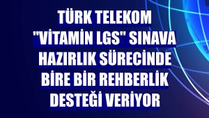 Türk Telekom 'Vitamin LGS' sınava hazırlık sürecinde bire bir rehberlik desteği veriyor