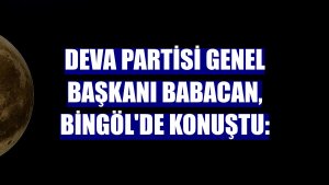 DEVA Partisi Genel Başkanı Babacan, Bingöl'de konuştu: