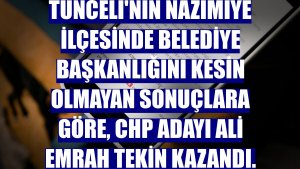 Tunceli'nin Nazımiye ilçesinde belediye başkanlığını kesin olmayan sonuçlara göre, CHP adayı Ali Emrah Tekin kazandı.