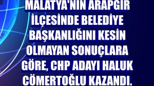 Malatya'nın Arapgir ilçesinde belediye başkanlığını kesin olmayan sonuçlara göre, CHP adayı Haluk Cömertoğlu kazandı.