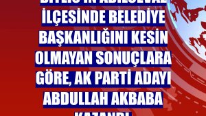 Bitlis'in Adilcevaz ilçesinde belediye başkanlığını kesin olmayan sonuçlara göre, AK Parti adayı Abdullah Akbaba kazandı.