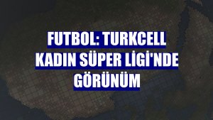 Futbol: Turkcell Kadın Süper Ligi'nde görünüm