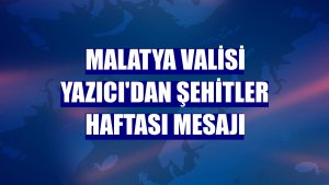 Malatya Valisi Yazıcı'dan Şehitler Haftası mesajı