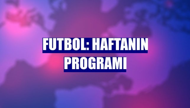 Futbol: Haftanın programı
