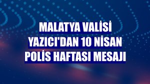 Malatya Valisi Yazıcı'dan 10 Nisan Polis Haftası mesajı