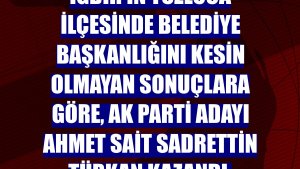 Iğdır'ın Tuzluca ilçesinde belediye başkanlığını kesin olmayan sonuçlara göre, AK Parti adayı Ahmet Sait Sadrettin Türkan kazandı.