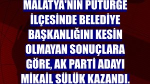 Malatya'nın Pütürge ilçesinde belediye başkanlığını kesin olmayan sonuçlara göre, AK Parti adayı Mikail Sülük kazandı.